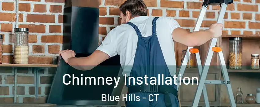 Chimney Installation Blue Hills - CT
