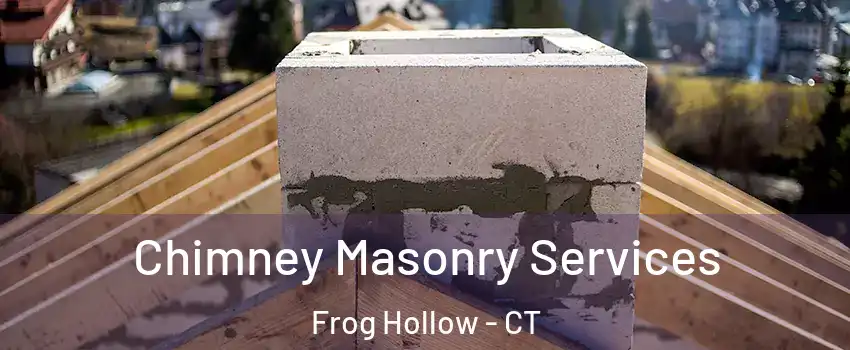 Chimney Masonry Services Frog Hollow - CT