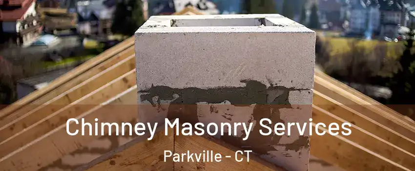 Chimney Masonry Services Parkville - CT