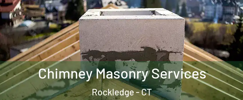 Chimney Masonry Services Rockledge - CT