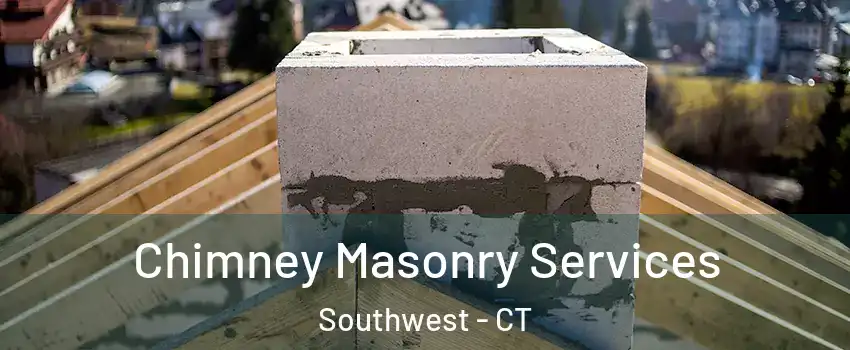 Chimney Masonry Services Southwest - CT