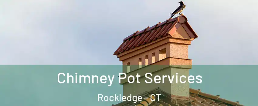 Chimney Pot Services Rockledge - CT