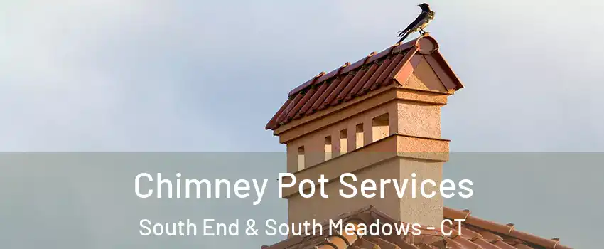 Chimney Pot Services South End & South Meadows - CT