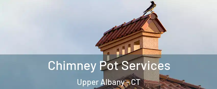 Chimney Pot Services Upper Albany - CT