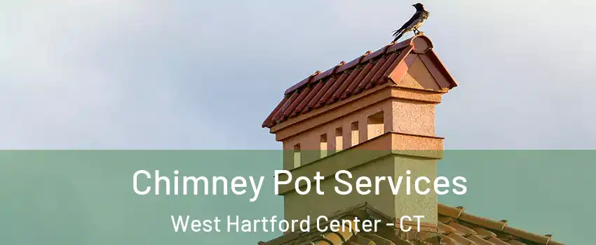 Chimney Pot Services West Hartford Center - CT