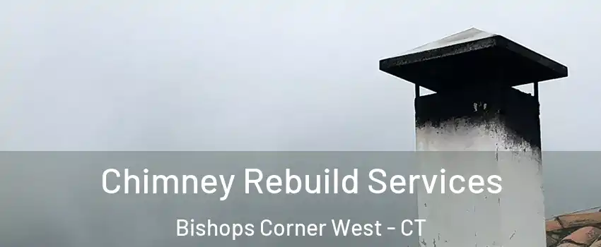 Chimney Rebuild Services Bishops Corner West - CT