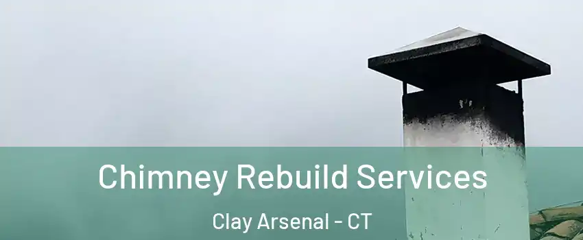 Chimney Rebuild Services Clay Arsenal - CT