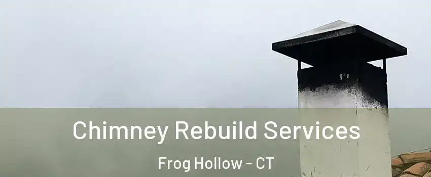 Chimney Rebuild Services Frog Hollow - CT