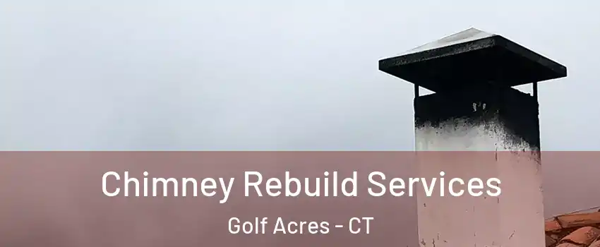Chimney Rebuild Services Golf Acres - CT