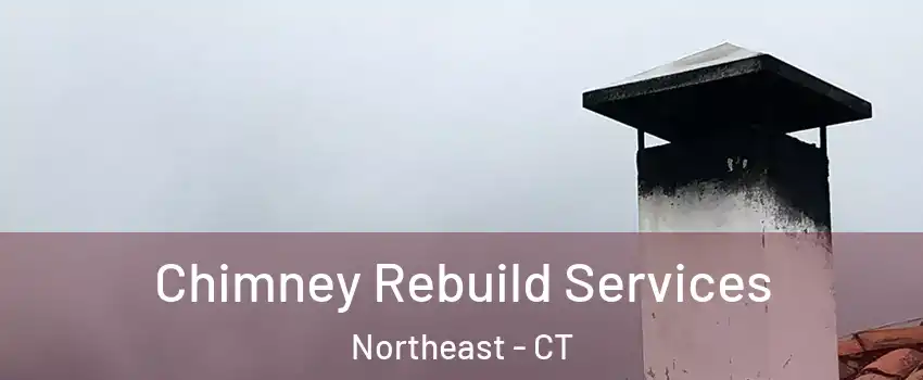 Chimney Rebuild Services Northeast - CT