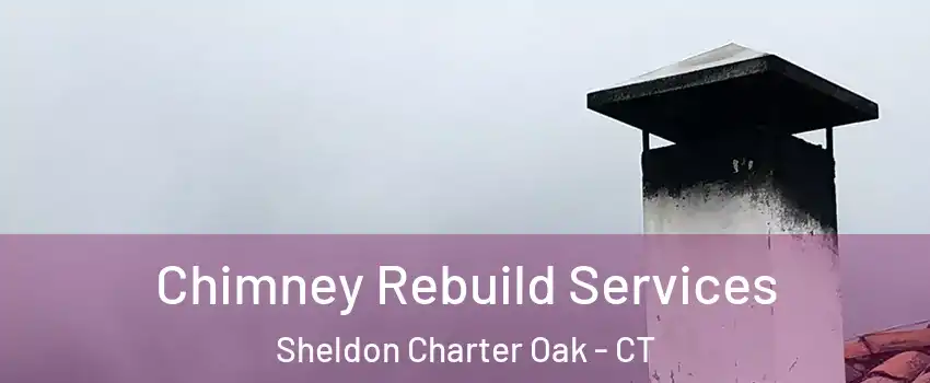 Chimney Rebuild Services Sheldon Charter Oak - CT