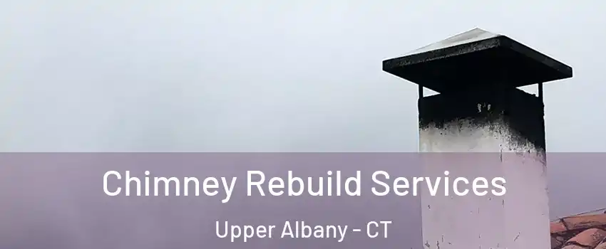 Chimney Rebuild Services Upper Albany - CT