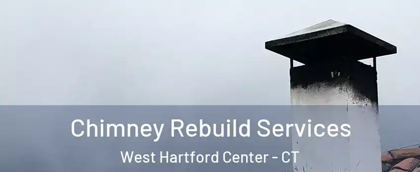Chimney Rebuild Services West Hartford Center - CT