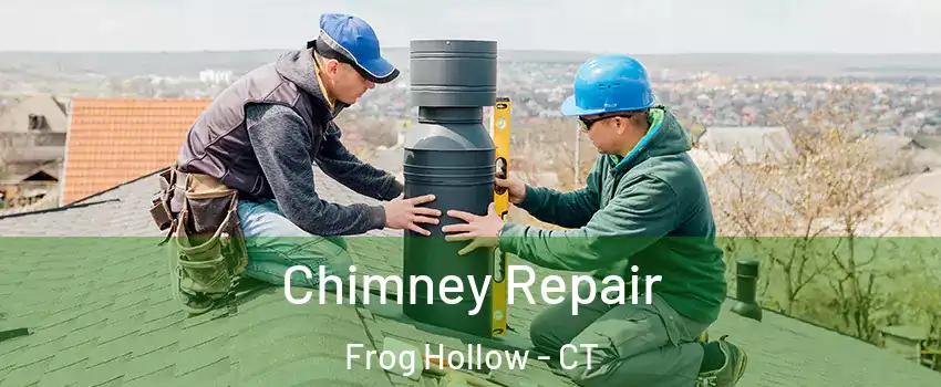 Chimney Repair Frog Hollow - CT