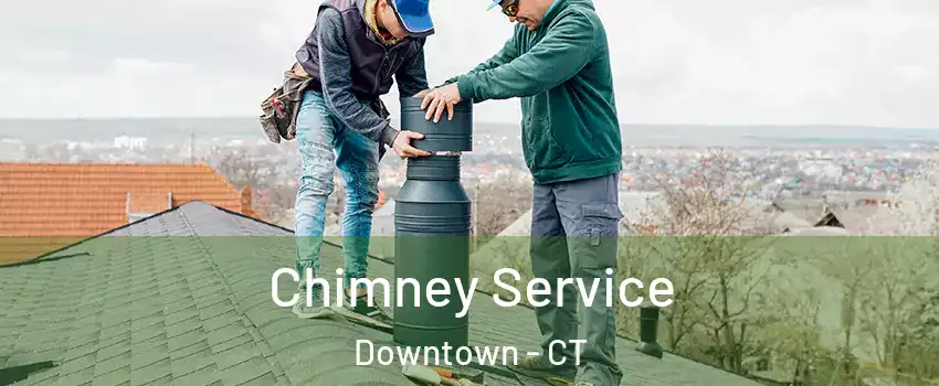 Chimney Service Downtown - CT