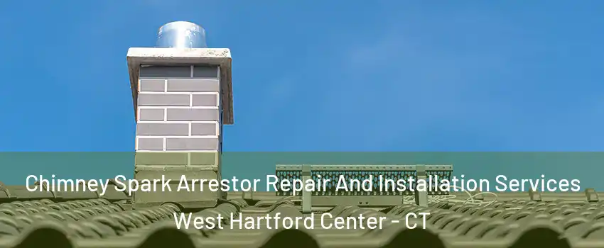 Chimney Spark Arrestor Repair And Installation Services West Hartford Center - CT