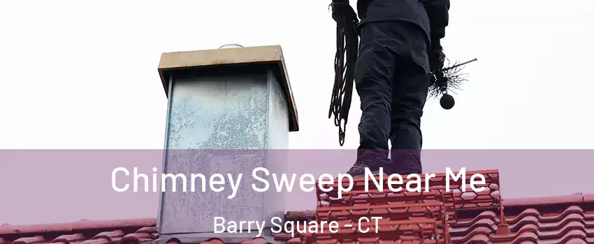 Chimney Sweep Near Me Barry Square - CT