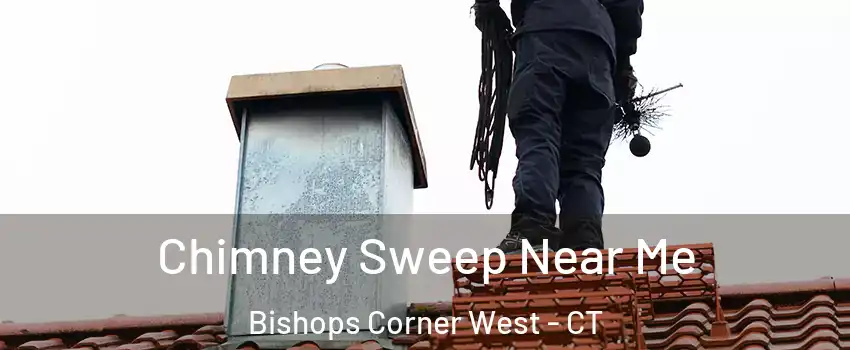 Chimney Sweep Near Me Bishops Corner West - CT