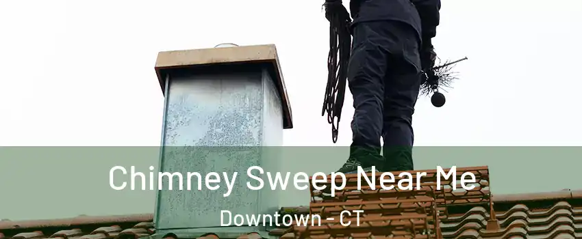 Chimney Sweep Near Me Downtown - CT