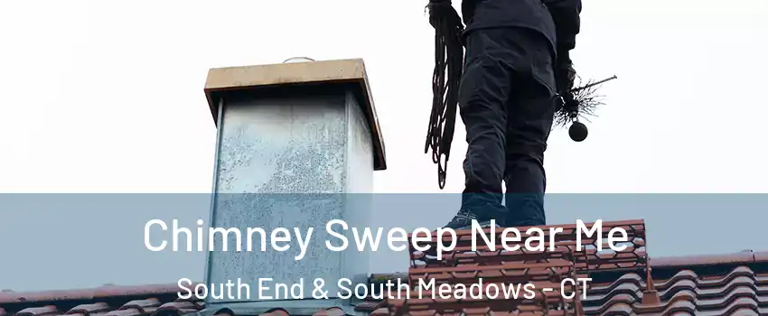 Chimney Sweep Near Me South End & South Meadows - CT