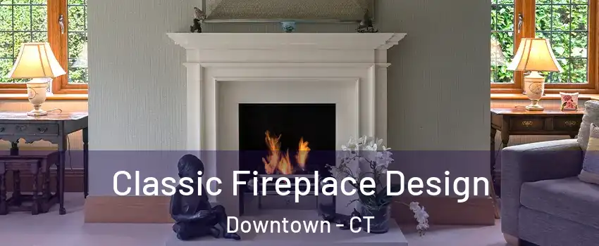 Classic Fireplace Design Downtown - CT