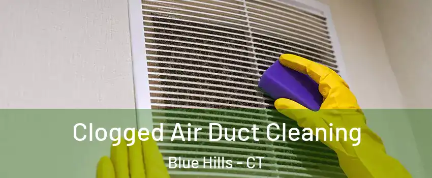 Clogged Air Duct Cleaning Blue Hills - CT