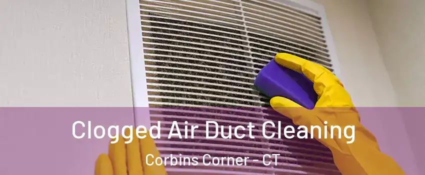 Clogged Air Duct Cleaning Corbins Corner - CT