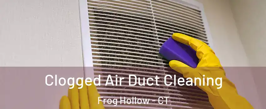 Clogged Air Duct Cleaning Frog Hollow - CT