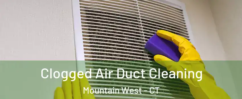 Clogged Air Duct Cleaning Mountain West - CT