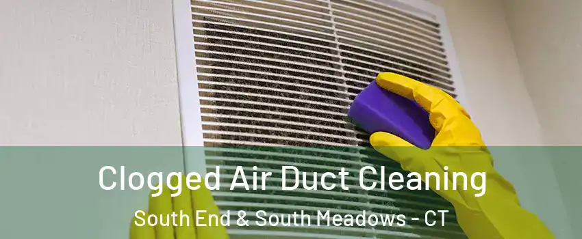 Clogged Air Duct Cleaning South End & South Meadows - CT