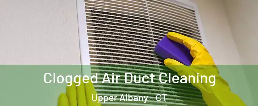 Clogged Air Duct Cleaning Upper Albany - CT