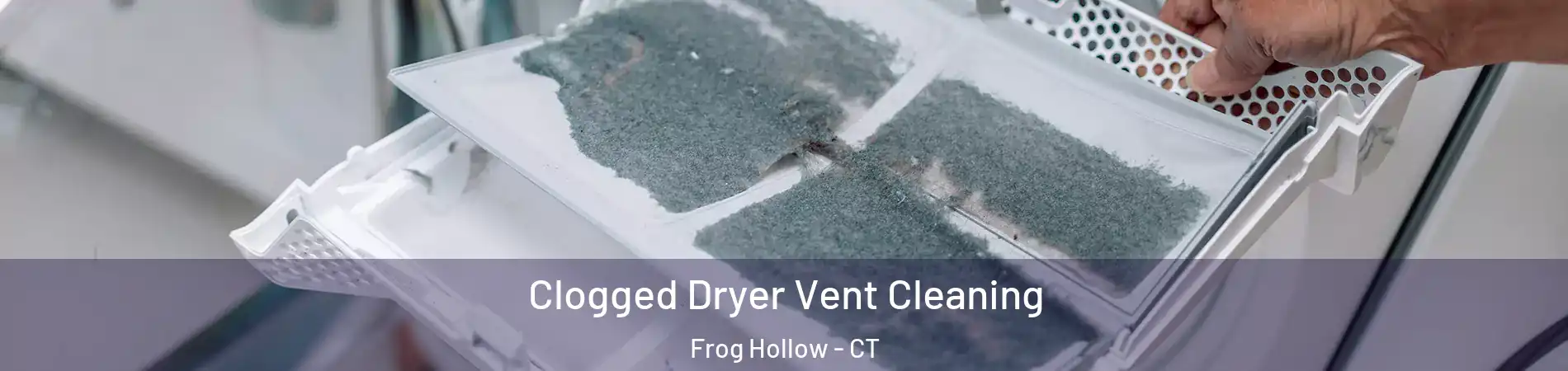 Clogged Dryer Vent Cleaning Frog Hollow - CT