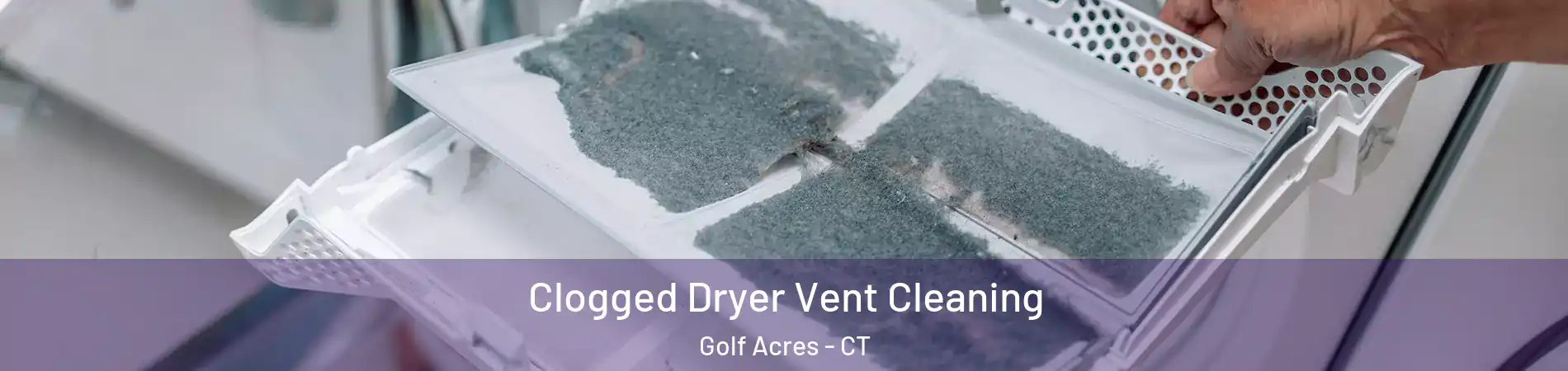 Clogged Dryer Vent Cleaning Golf Acres - CT