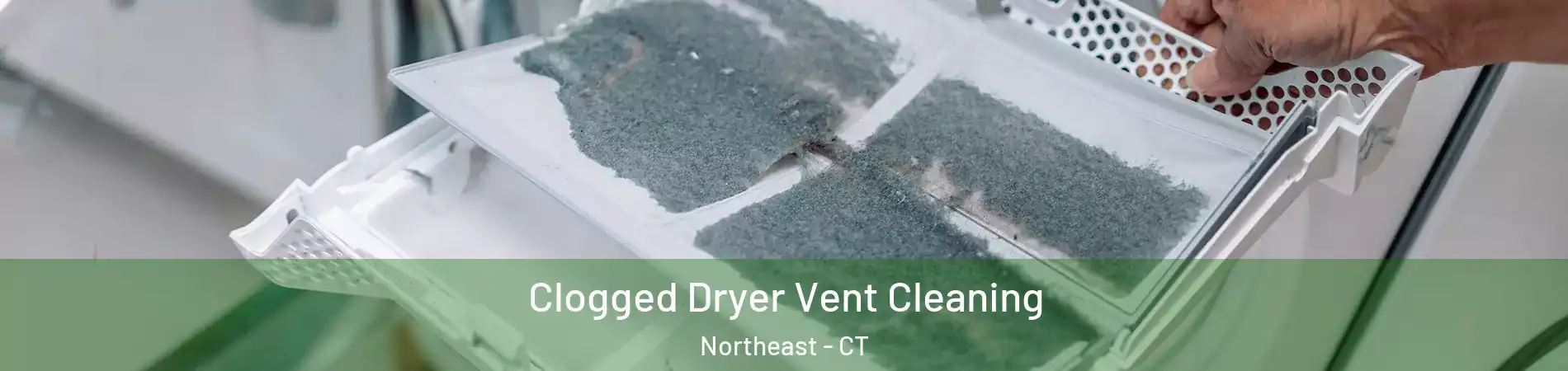 Clogged Dryer Vent Cleaning Northeast - CT