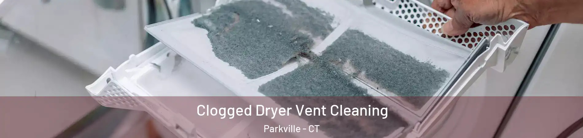 Clogged Dryer Vent Cleaning Parkville - CT