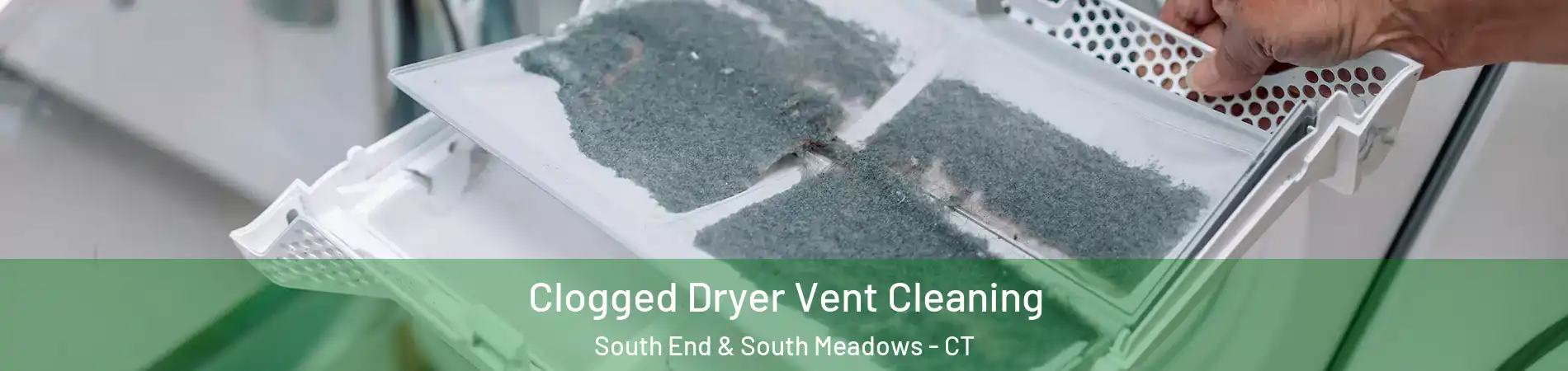 Clogged Dryer Vent Cleaning South End & South Meadows - CT
