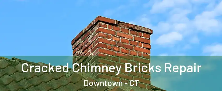 Cracked Chimney Bricks Repair Downtown - CT