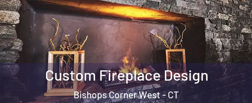 Custom Fireplace Design Bishops Corner West - CT