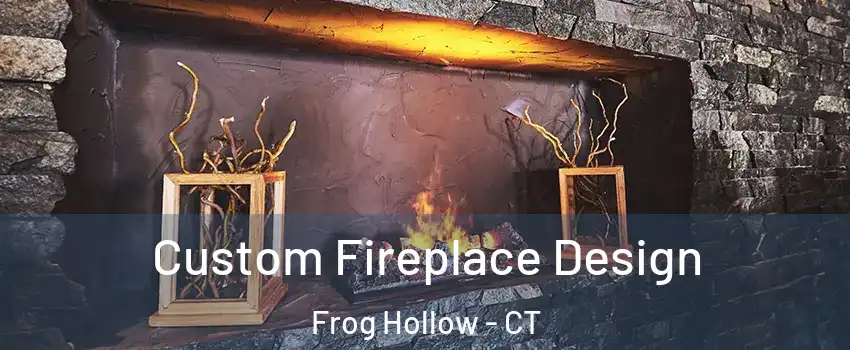 Custom Fireplace Design Frog Hollow - CT
