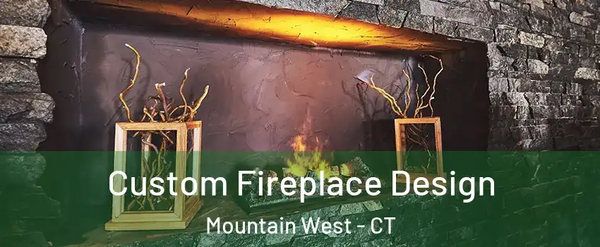 Custom Fireplace Design Mountain West - CT