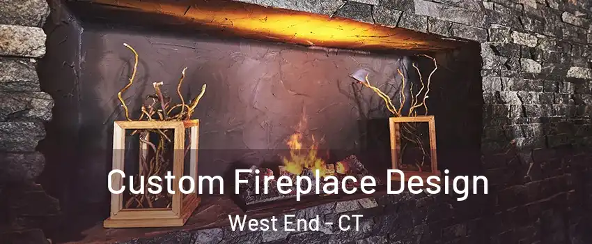 Custom Fireplace Design West End - CT