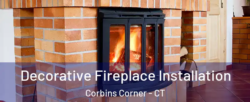 Decorative Fireplace Installation Corbins Corner - CT