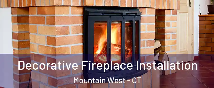 Decorative Fireplace Installation Mountain West - CT