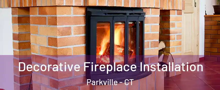 Decorative Fireplace Installation Parkville - CT