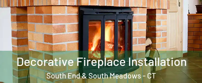 Decorative Fireplace Installation South End & South Meadows - CT