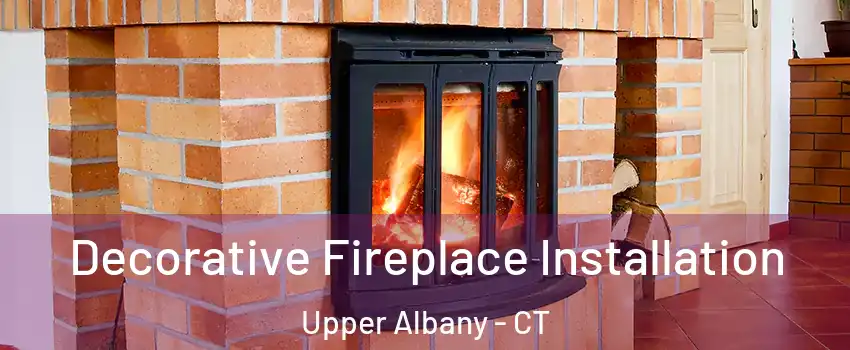 Decorative Fireplace Installation Upper Albany - CT
