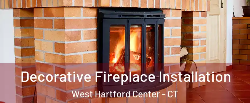 Decorative Fireplace Installation West Hartford Center - CT