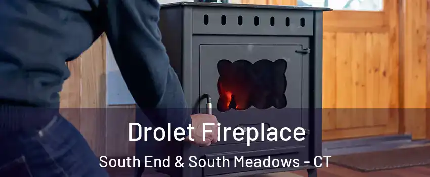 Drolet Fireplace South End & South Meadows - CT