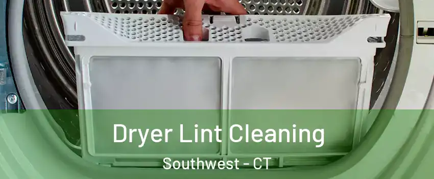 Dryer Lint Cleaning Southwest - CT