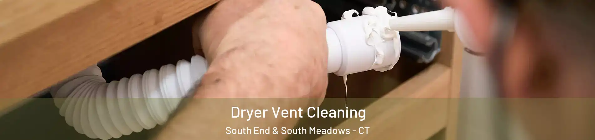 Dryer Vent Cleaning South End & South Meadows - CT